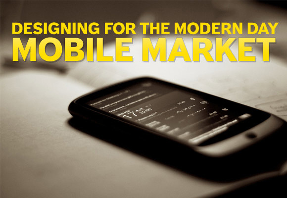 Designing For The Modern Day Mobile Market