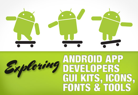 Exploring Android App Developers GUI Kits, Icons, Fonts and Tools