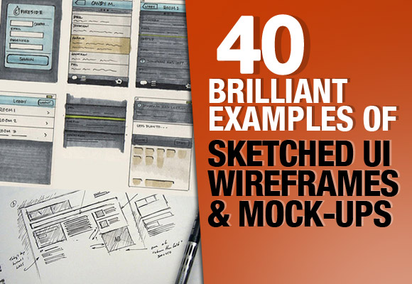 40 Brilliant Examples of Sketched UI Wireframes and Mock-Ups