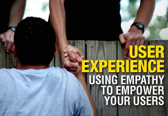 User Experience: Using Empathy to Empower Your Users