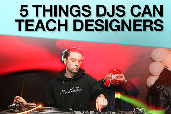 5 Things DJs Can Teach Designers